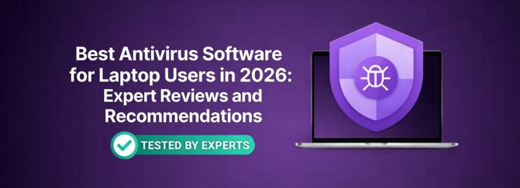 Best Antivirus Software for Laptop Users in 2026: Expert Reviews and Recommendations
