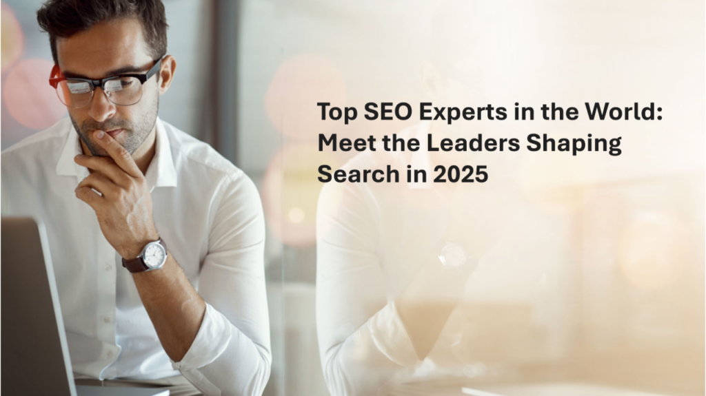 Best SEO Experts In The World: Top Names and SEO Lessons